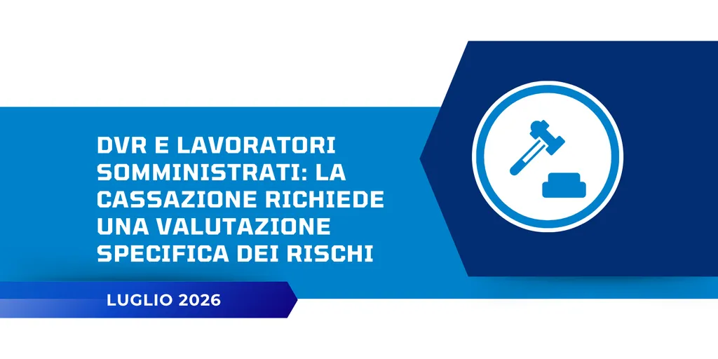 DVR e lavoratori somministrati: la Cassazione richiede una valutazione specifica dei rischi